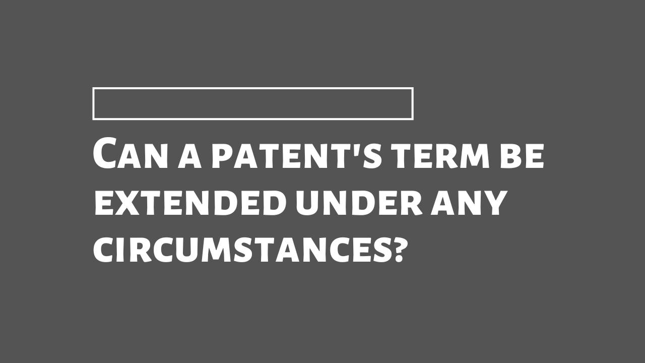 Why Indian patents cannot be extended, and what that means for you